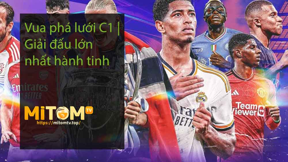 Vua phá lưới C1 Giải đấu lớn nhất hành tinh