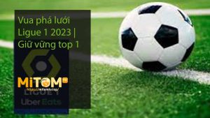 Vua phá lưới Ligue 1 2023 Giữ vững top 1