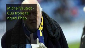 Michel Vautrot - Cựu trọng tài người Pháp