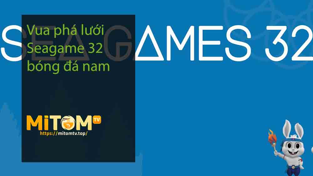 Vua phá lưới Seagame 32 bóng đá nam