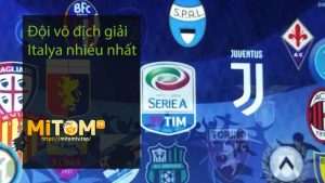 Đội vô địch giải Italya nhiều nhất