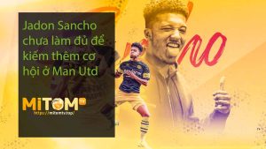 Jadon Sancho chưa làm đủ để kiếm thêm cơ hội ở Man Utd