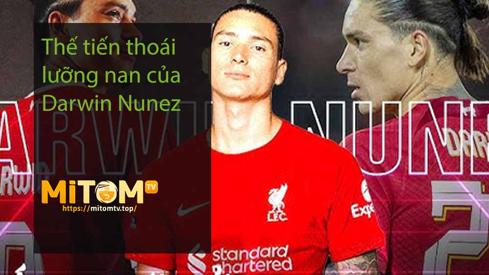 Thế tiến thoái lưỡng nan của Darwin Nunez