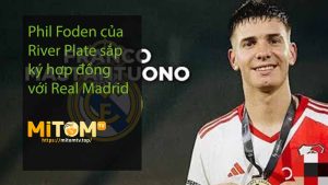 Phil Foden của River Plate sắp ký hợp đồng với Real Madrid
