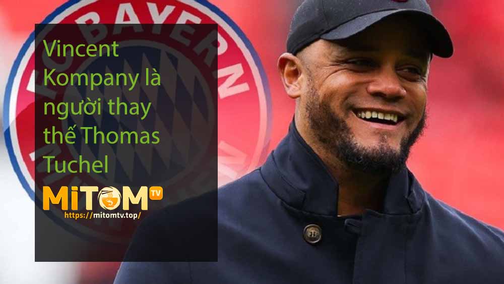 Vincent Kompany là người thay thế Thomas Tuchel